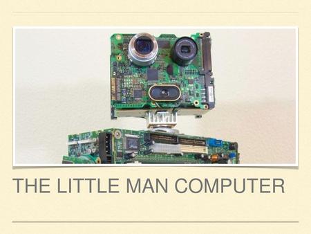 The Little man computer