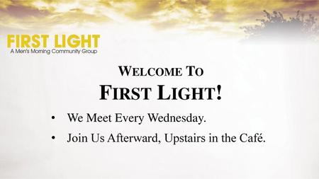 First Light! Welcome To We Meet Every Wednesday.