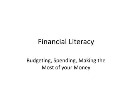 Budgeting, Spending, Making the Most of your Money