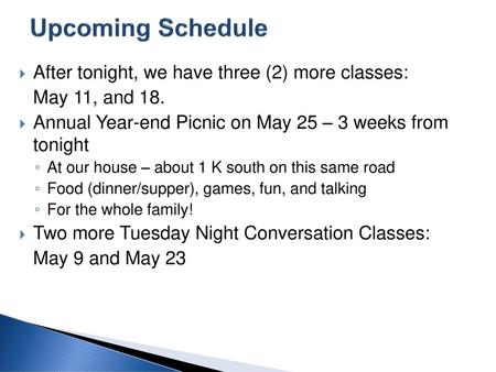 Upcoming Schedule After tonight, we have three (2) more classes: