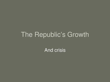 The Republic’s Growth And crisis.