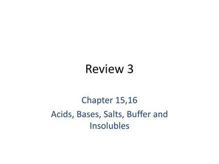 Chapter 15,16 Acids, Bases, Salts, Buffer and Insolubles