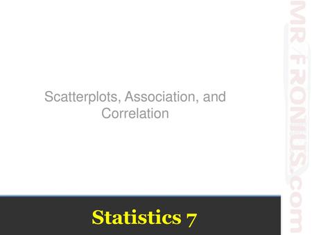 Scatterplots, Association, and Correlation