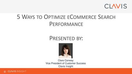 5 Ways to Optimize eCommerce Search Performance Presented by:
