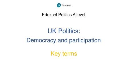 UK Politics: Democracy and participation Key terms