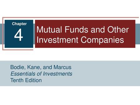 4 Mutual Funds and Other Investment Companies Bodie, Kane, and Marcus
