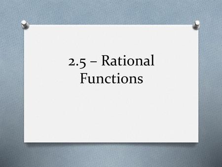 2.5 – Rational Functions.