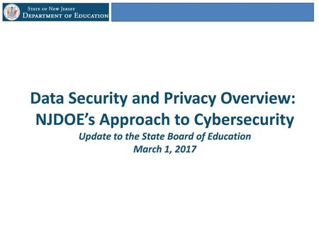 Data Security and Privacy Overview: NJDOE’s Approach to Cybersecurity