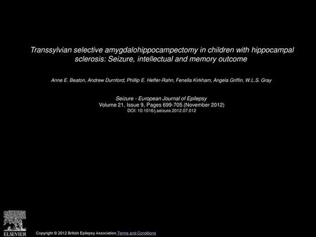 Transsylvian selective amygdalohippocampectomy in children with hippocampal sclerosis: Seizure, intellectual and memory outcome  Anne E. Beaton, Andrew.