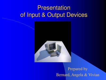 Presentation of Input & Output Devices