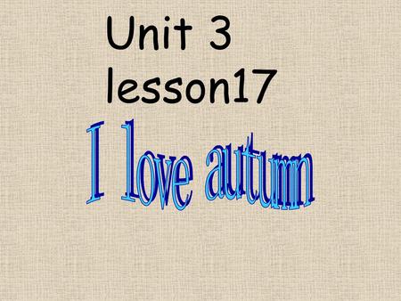 Unit 3 lesson17 I love autumn.