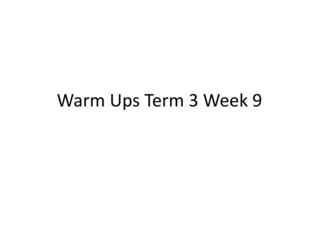 Warm Ups Term 3 Week 9.