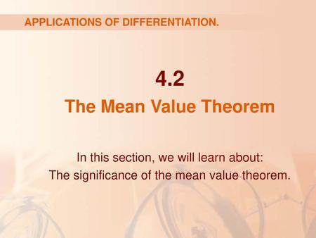 4.2 The Mean Value Theorem In this section, we will learn about: