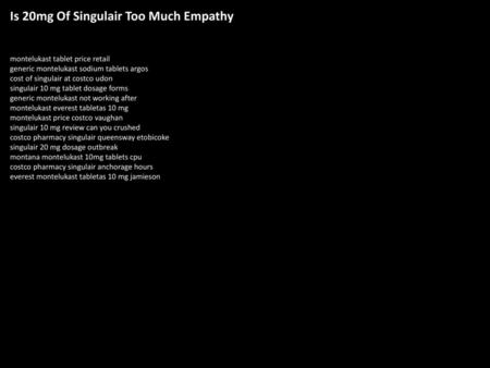 Is 20mg Of Singulair Too Much Empathy