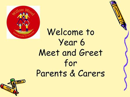 Welcome to Year 6 Meet and Greet for Parents & Carers