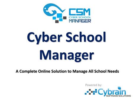 Cyber School Manager A Complete Online Solution to Manage All School Needs Powered by: