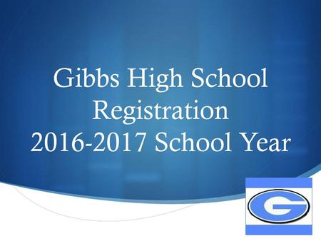 Gibbs High School Registration School Year
