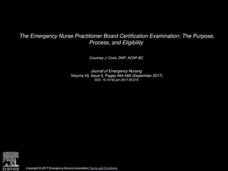 The Emergency Nurse Practitioner Board Certification Examination: The Purpose, Process, and Eligibility  Courtney J. Cook, DNP, ACNP-BC  Journal of Emergency.