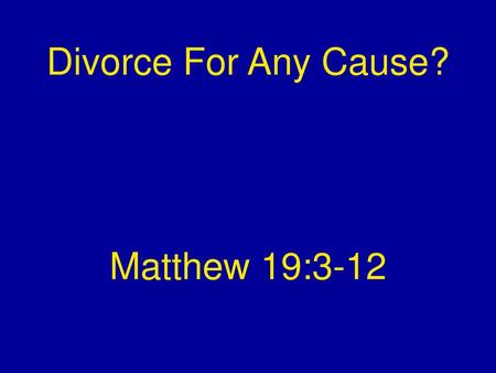 Divorce For Any Cause? Matthew 19:3-12.