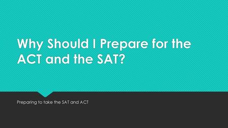 Why Should I Prepare for the ACT and the SAT?