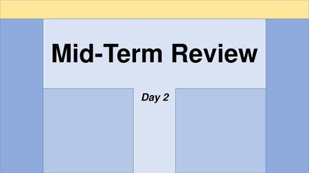 Mid-Term Review Day 2.