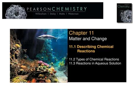 Chapter 11 Matter and Change 11.1 Describing Chemical Reactions