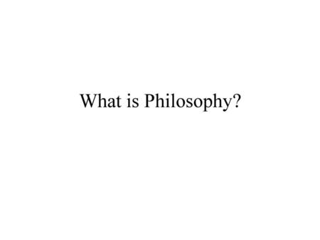 What is Philosophy?.