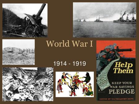 World War I 1914 - 1919.
