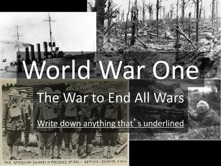 The War to End All Wars Write down anything that’s underlined