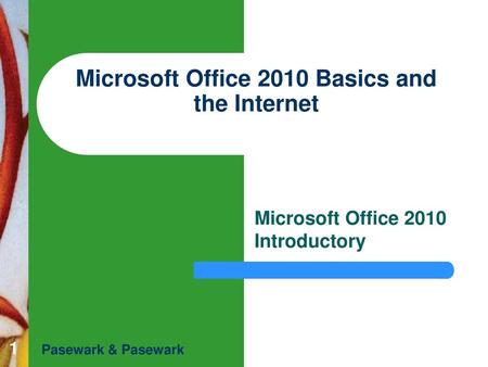 Microsoft Office 2010 Basics and the Internet