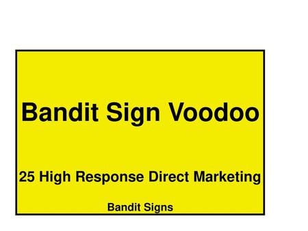 Bandit Sign Voodoo 25 High Response Direct Marketing Bandit Signs
