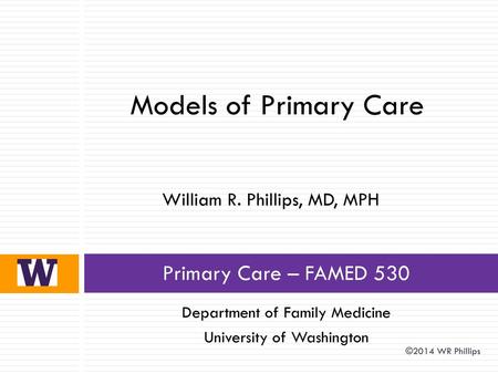 Models of Primary Care Primary Care – FAMED 530