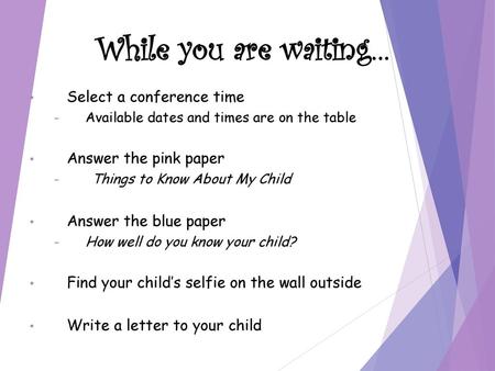 While you are waiting… Select a conference time Answer the pink paper