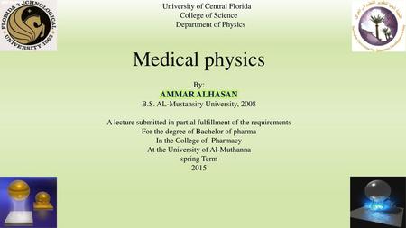Medical physics AMMAR ALHASAN University of Central Florida