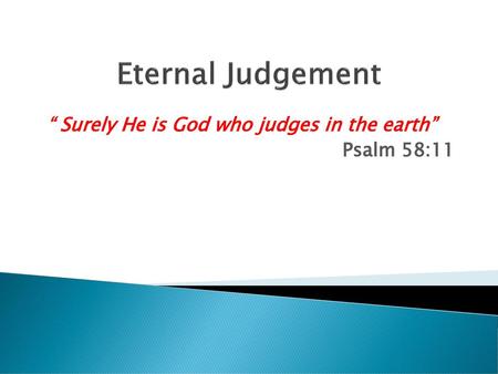 “ Surely He is God who judges in the earth” Psalm 58:11