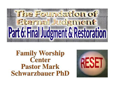 Family Worship Center Pastor Mark Schwarzbauer PhD