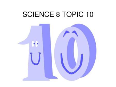 SCIENCE 8 TOPIC 10.