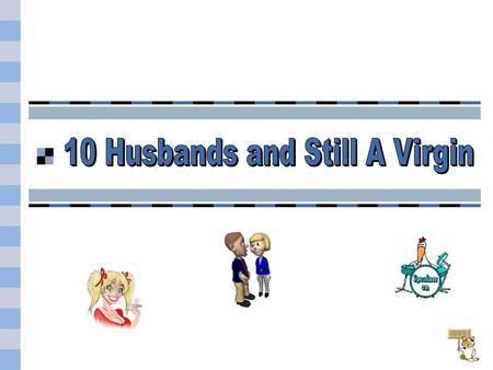 10 Husbands and Still A Virgin