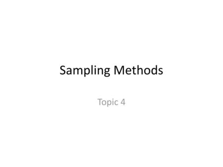 Sampling Methods Topic 4.