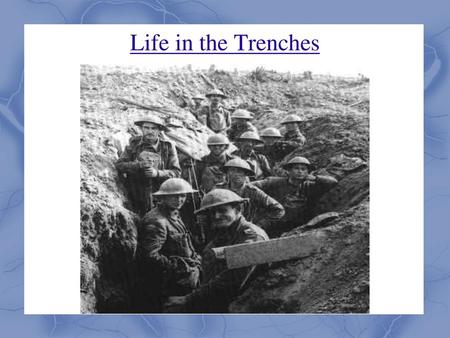 Life in the Trenches.