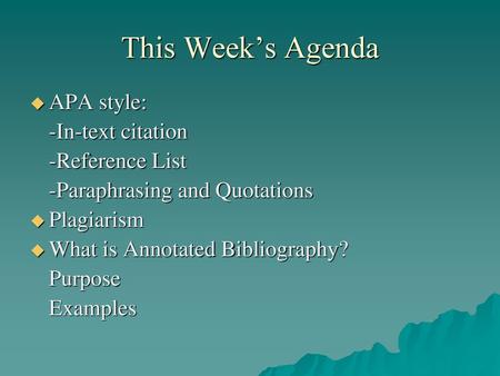 This Week’s Agenda APA style: -In-text citation -Reference List