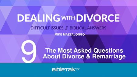 The Most Asked Questions About Divorce & Remarriage