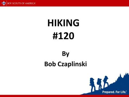 HIKING #120 By Bob Czaplinski.