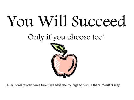 You Will Succeed Only if you choose too!