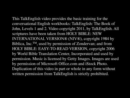 This TalkEnglish video provides the basic training for the conversational English workbooks: TalkEnglish: The Book of John, Levels 1 and 2. Video copyright.