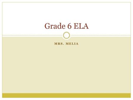 Grade 6 ELA Mrs. Melia.