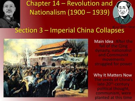 Chapter 14 – Revolution and Nationalism (1900 – 1939) Section 3 – Imperial China Collapses Main Idea: After the fall of the Qing dynasty, nationalist.