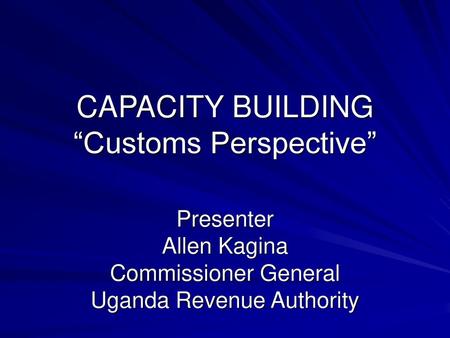 CAPACITY BUILDING “Customs Perspective”