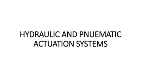 HYDRAULIC AND PNUEMATIC ACTUATION SYSTEMS