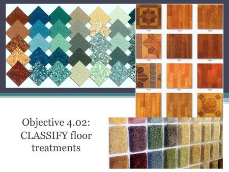 Objective 4.02: CLASSIFY floor treatments